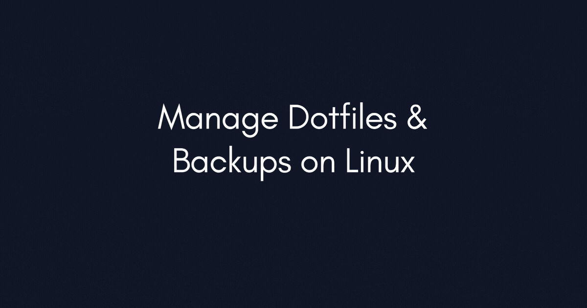 How to Manage Dotfiles, Install Scripts, and Backups on Linux